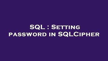 SQL : Setting password in SQLCipher