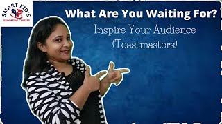 WHAT ARE YOU WATING FOR? - Inspire Your Audience (TOASTMASTERS)