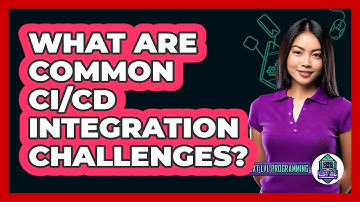 What Are Common CI/CD Integration Challenges? - Next LVL Programming