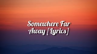 Somewhere Far Away [ Lyrics ]