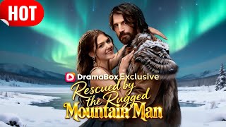 2026 newdrama：Rescued by the Rugged Mountain Man #dramabox #shortdrama #alpha