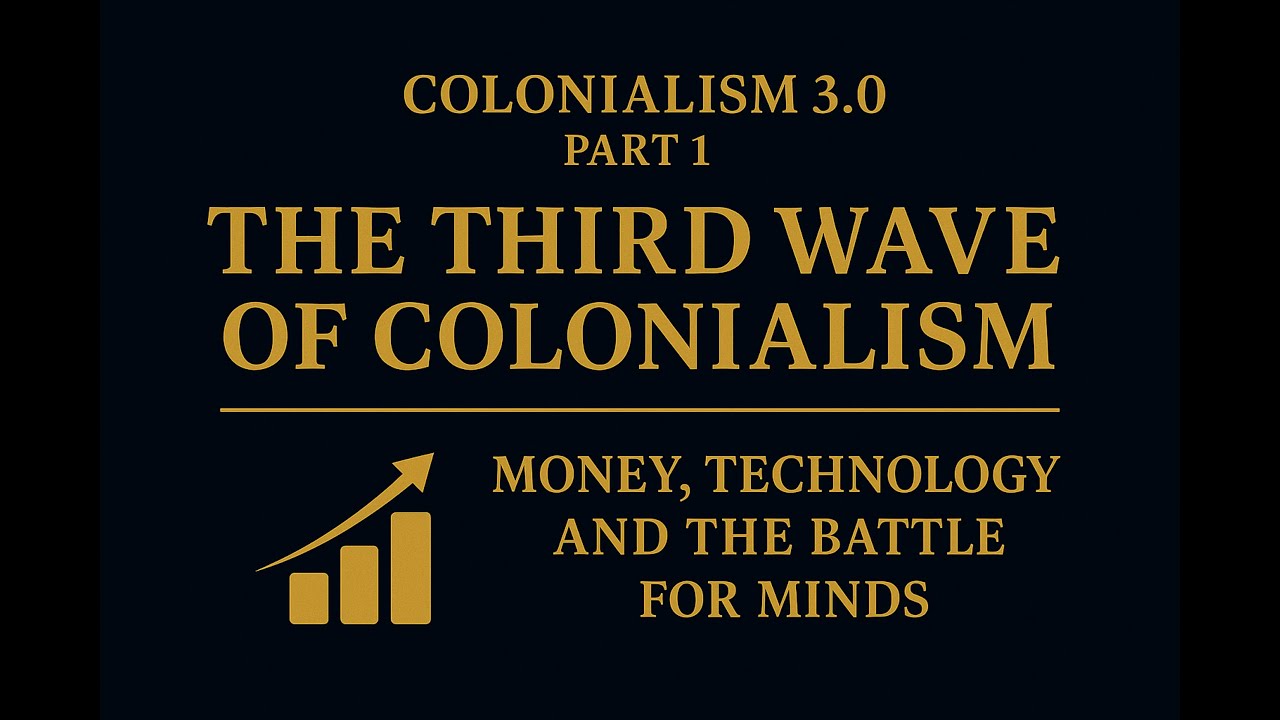 30. The Third Wave of Colonialism. Money, Technology and the Battle for Minds. Colonialism 3.0 #1.