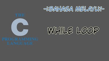 [Bahasa Melayu] Tutorial C - 11 - While Loop