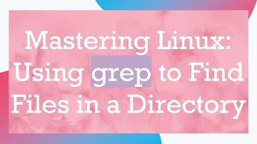 Mastering Linux: Using grep to Find Files in a Directory