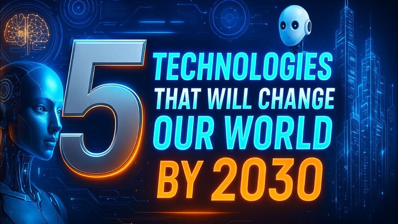 “5 Technologies That Will Change Our World by 2030” - YouTube