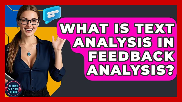 What Is Text Analysis In Feedback Analysis? - Customer Support Coach