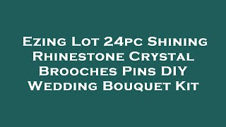 Ezing Lot 24pc Shining Rhinestone Crystal Brooches Pins DIY Wedding Bouquet Kit Amazon Review