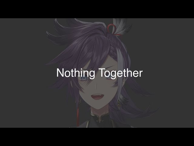 Nothing Together.のサムネイル