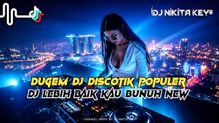 DUGEM DJ DISCOTIK DJ LEBIH BAIK KAU BUNUH NEW❗REMIK FUNKOT TREND MASA KINI FULL BASS