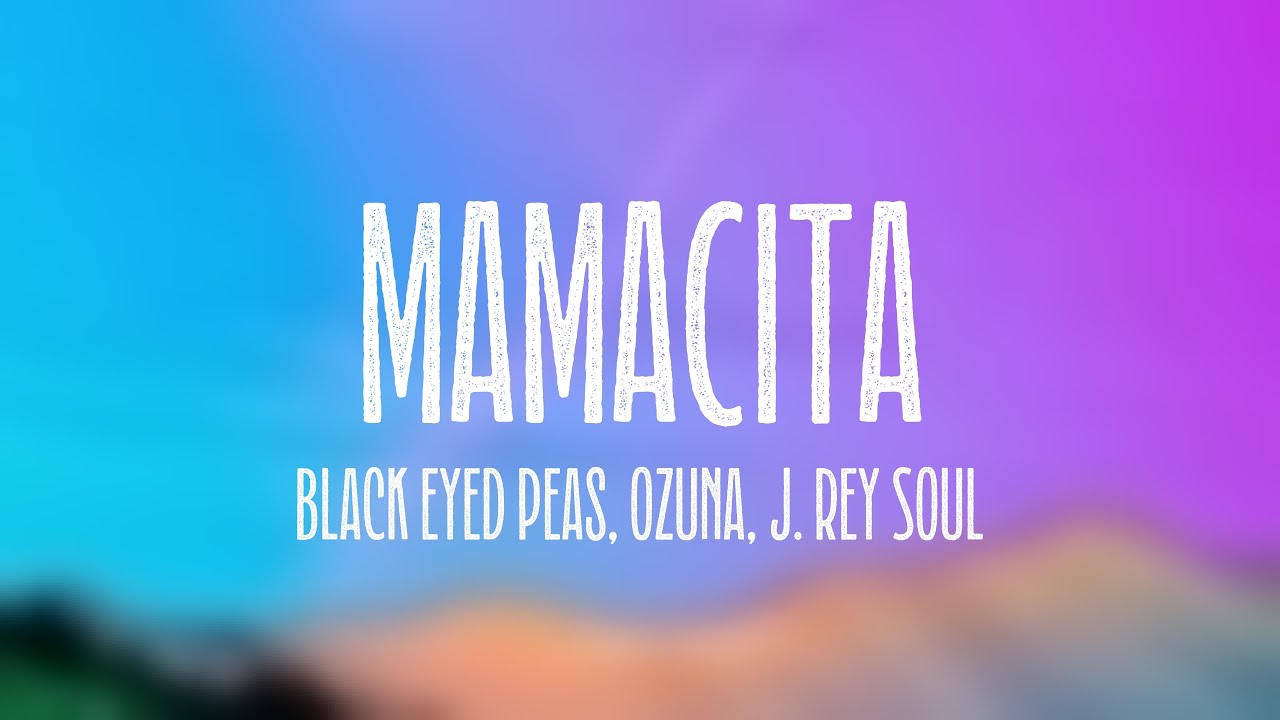 MAMACITA Black Eyed Peas, Ozuna, J. Rey Soul {Lyrics Video} YouTube