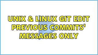 Unix & Linux Git Edit Previous Commits Messages Only 2 Solutions