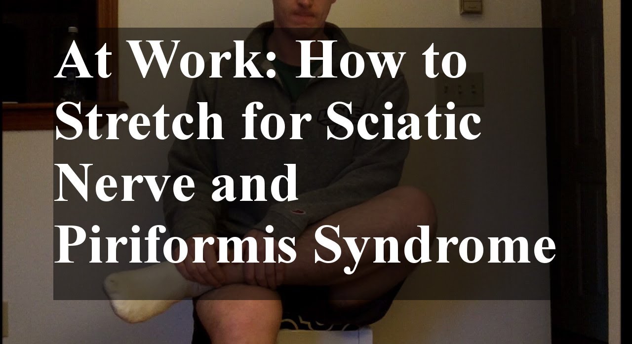 At Work How To Stretch Sciatic Nerve And Piriformis Syndrome Youtube