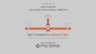Between Milk & Water_Episode 14_Lisa Hughes, Journalist and Anchor, WBZ-TV