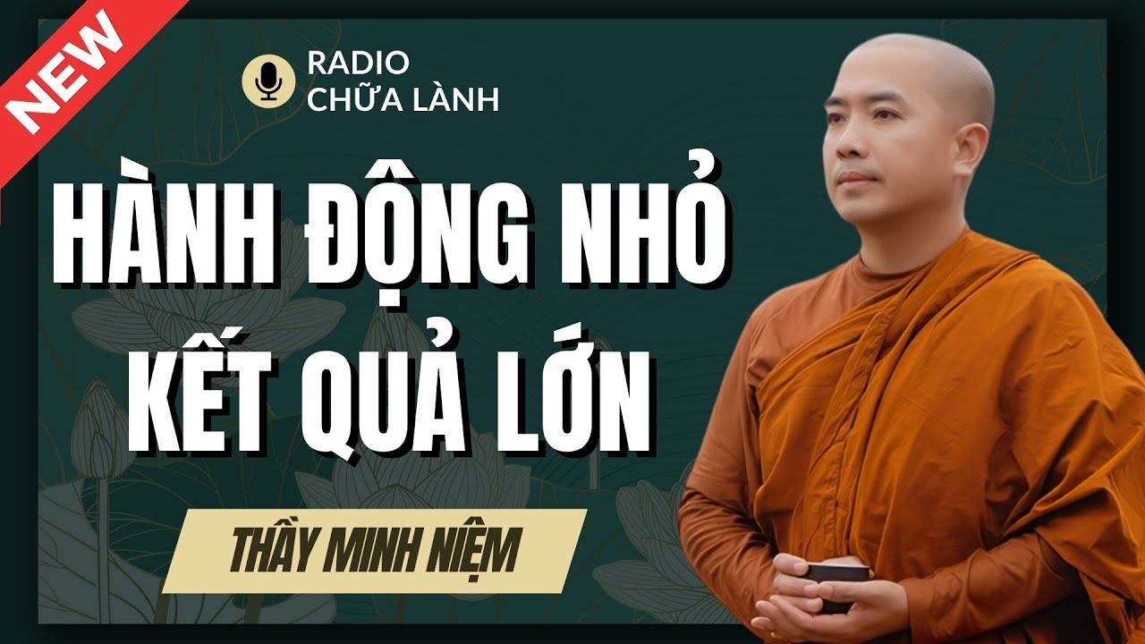 Sư Minh Niệm - Tích Tiểu Thành Đại, KIÊN TRÌ Sẽ THÀNH CÔNG | Radio Chữa Lành