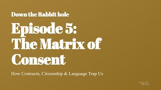 Episode 5: The Matrix of Consent: How Contracts, Citizenship & Language Trap Us
