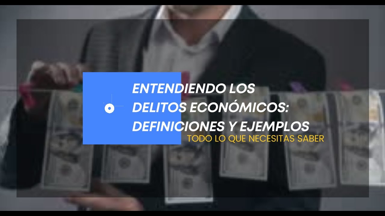 Entendiendo los Delitos Económicos: Definiciones y Ejemplos