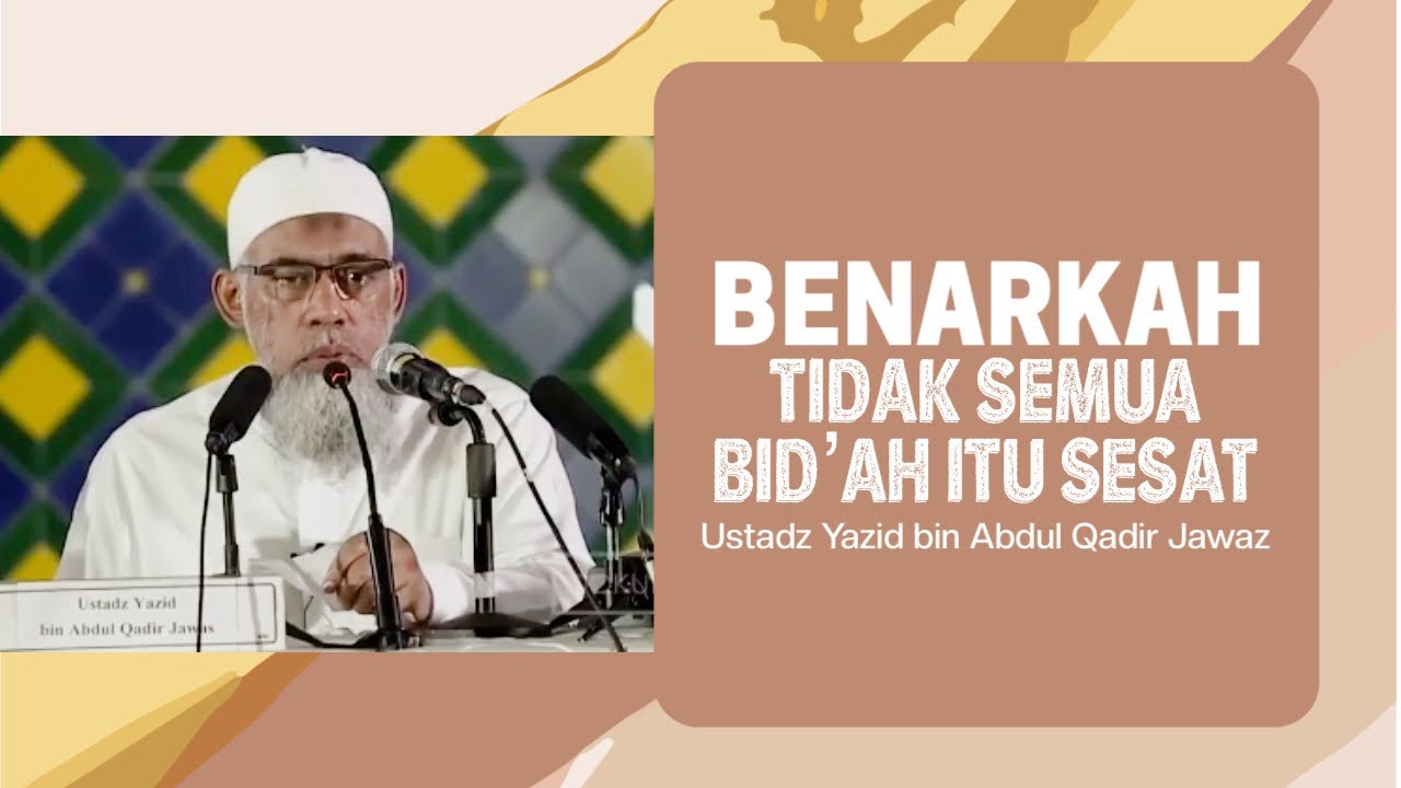 IS IT TRUE THAT NOT ALL INNOVATIONS ARE MISGUIDED? - Ustadz Yazid bin Abdul Qadir Jawaz