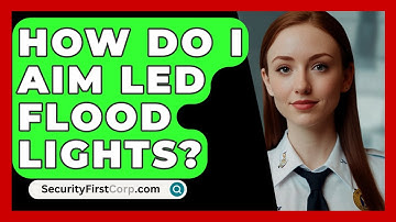 How Do I Aim LED Flood Lights? - SecurityFirstCorp.com