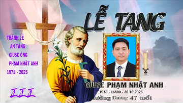 TANG LỄ Ô. GIUSE PHẠM NHẬT ANH  . 1978 - 28/10/2025