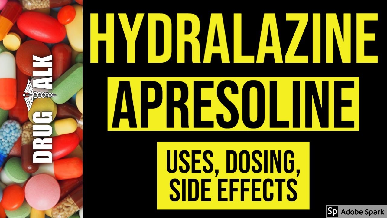 Hydralazine (Apresoline) - Uses, Dosing, Side Effects
