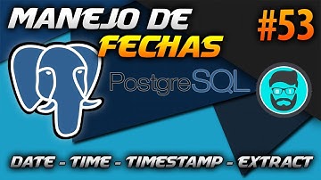 FUNCIONES para FECHAS y TIEMPO - Date, Time , Timestamp y Extract() | Curso de PostgreSQL #53