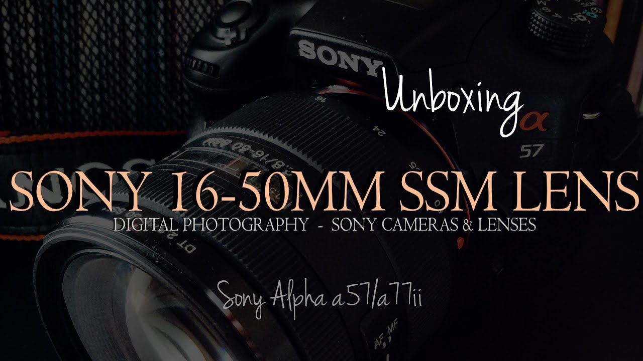 Unboxing - Sony 16-50mm f/2.8 SSM Camera Lens w/Sony a57 - YouTube