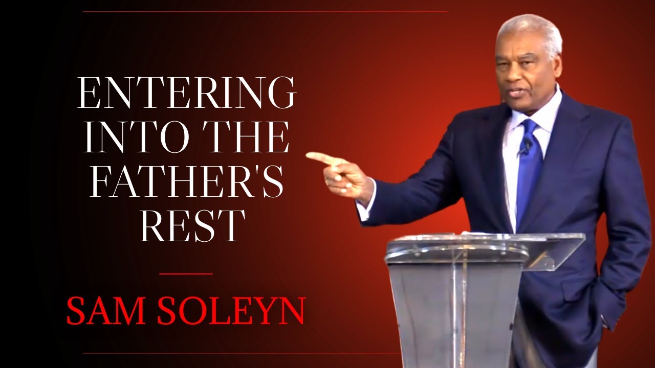Entering into the Father's Rest SAM SOLEYN YouTube