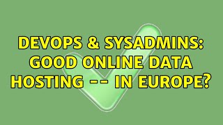 DevOps & SysAdmins: Good online data hosting -- in Europe? (5 Solutions!!)