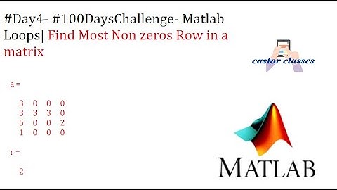 #Day4- #100DaysChallenge- Matlab Loops| Find Most Non zeros Row in a matrix