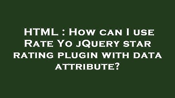 HTML : How can I use Rate Yo jQuery star rating plugin with data attribute?