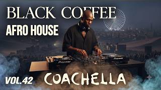 Afro House Coachella 2026 |🔥Deep Afro & Melodic Groove | Black Coffee Vibes Vol.42