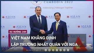 Việt Nam khẳng định lập trường nhất quán khi gặp Ngoại trưởng Nga | VTC Now