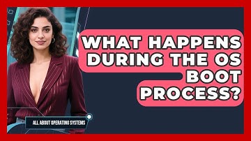 What Happens During The OS Boot Process? - All About Operating Systems