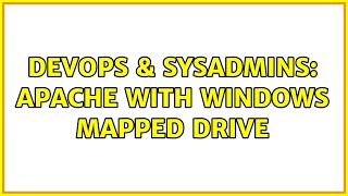 DevOps & SysAdmins: apache with windows mapped drive (4 Solutions!!)