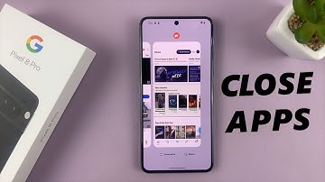 How To Close Apps On Google Pixel 8 / Pixel 8 Pro