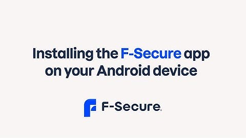 Installing the F-Secure app on your Android device