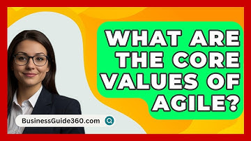 What Are The Core Values Of Agile? - BusinessGuide360.com