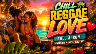 CHILL REGGAE LOVE 🌴❤️ Full Album | Lovers Rock, Roots & Good Vibes