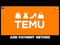 How to Add Payment Method on Temu (Step-by-Step 2026 Guide)?
