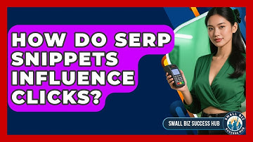 How Do SERP Snippets Influence Clicks? - Small Biz Success Hub