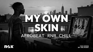 nox - My Own Skin | Afrobeat Chill Mix - Finally Feeling Like Myself