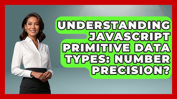 Understanding JavaScript Primitive Data Types: Number Precision? - JavaScript Toolkit