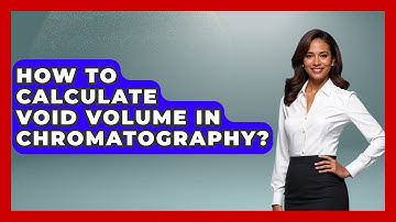 How To Calculate Void Volume In Chromatography? - Chemistry For Everyone