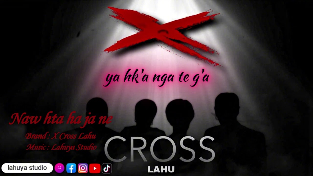 Lahu Song :   Naw hta ha ja ne  -X Cross  Lahu  [Official Audio]