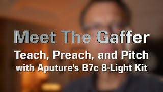Meet The Gaffer #234: Teach, Preach, and Pitch with Aputure's B7c 8-Light Kit