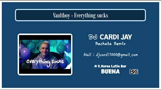 Vaultboy - Everything sucks (DJ CARDI bachata remix)