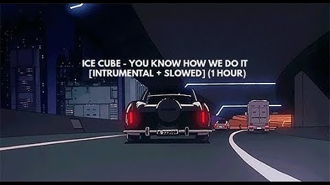 ICE CUBE - YOU KNOW HOW WE DO IT [INSTRUMENTAL + SLOWED] (1 HOUR)