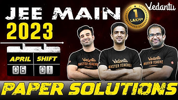 JEE Main 2023: Paper Solution [6th April - Shift 1] | Vedantu JEE