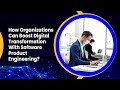 How Organizations Can Boost Digital Transformation With Software Product Engineering?