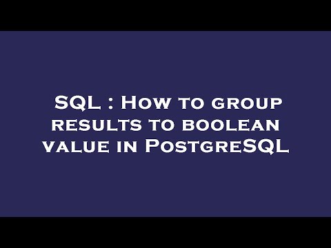 SQL : How to group results to boolean value in PostgreSQL